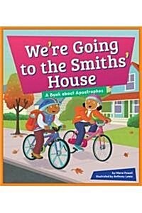 Were Going to the Smiths House: A Book about Apostrophes (Library Binding)