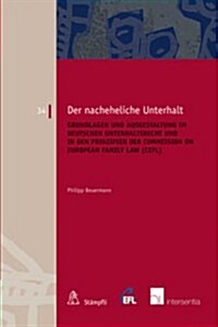 Nacheheliche Unterhalt : Grundlagen und Ausgestaltung im Deutschen Unterhaltsrecht und in den Prinzipien der Commission on European Family Law (Paperback)