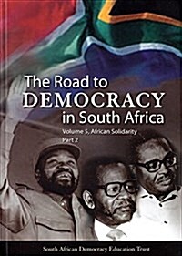 The Road to Democracy in South Africa: Volume 5, African Solidarity, Part 2 (Hardcover)