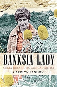 Banksia Lady: Celia Rosser, Botanical Artist (Paperback)