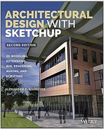 Architectural Design with Sketchup: 3D Modeling, Extensions, Bim, Rendering, Making, and Scripting (Paperback, 2, Revised)