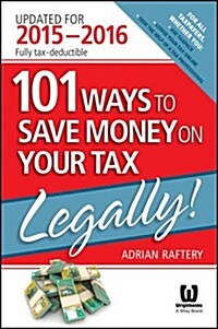 101 Ways to Save Money on Your Tax, Legally!: Updated for 2015-2016 (Paperback, 5, Revised)