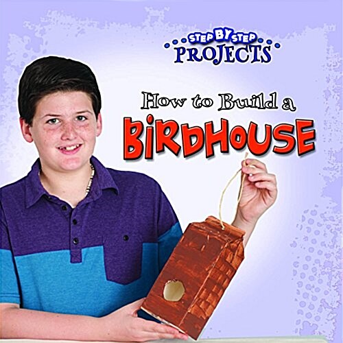 How to Build a Bird House (Library Binding)