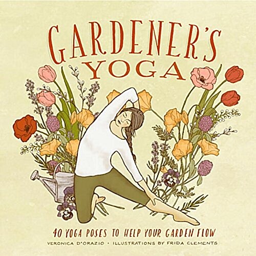 Gardeners Yoga: 40 Yoga Poses to Help Your Garden Flow (Paperback)
