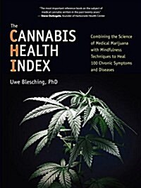 The Cannabis Health Index: Combining the Science of Medical Marijuana with Mindfulness Techniques to Heal 100 Chronic Symptoms and Diseases (Paperback)