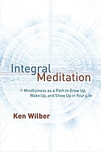 [중고] Integral Meditation: Mindfulness as a Way to Grow Up, Wake Up, and Show Up in Your Life (Paperback)