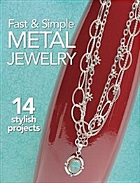 Fast & Simple Metal Jewelry: 14 Stylish Projects (Paperback)