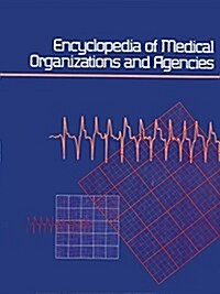 Encyclopedia of Medical Organizations & Agencies: 3 Volume Set: A Subject Guide to Organizations, Foundations, Federal and State Governmental Agencies (Paperback, 27)