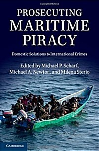 Prosecuting Maritime Piracy : Domestic Solutions to International Crimes (Hardcover)