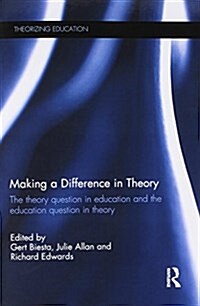 Making a Difference in Theory : The Theory Question in Education and the Education Question in Theory (Paperback)