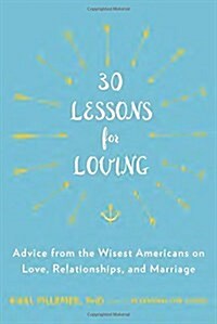 30 Lessons for Loving: Advice from the Wisest Americans on Love, Relationships, and Marriage (Paperback, Deckle Edge)