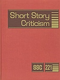Short Story Criticism V221: Excerpts from Criticism of the Works of Short Fiction Writers (Hardcover)