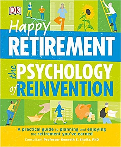 Happy Retirement: The Psychology of Reinvention: A Practical Guide to Planning and Enjoying the Retirement You Ve Earned (Paperback)