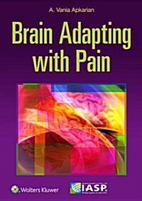 The Brain Adapting with Pain: Contribution of Neuroimaging Technology to Pain Mechanisms (Paperback)