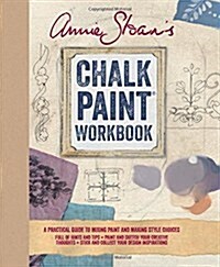 Annie Sloans Chalk Paint Workbook : A Practical Guide to Mixing Paint and Making Style Choices (Hardcover)