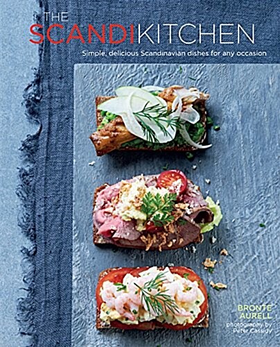 The Scandi Kitchen : Simple, Delicious Dishes for Any Occasion (Hardcover)