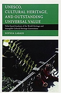 Unesco, Cultural Heritage, and Outstanding Universal Value: Value-Based Analyses of the World Heritage and Intangible Cultural Heritage Conventions (Paperback)