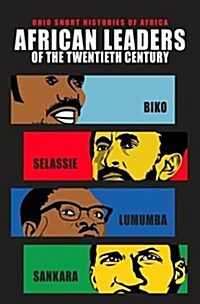 African Leaders of the Twentieth Century: Biko, Selassie, Lumumba, Sankara (Paperback)