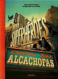 Los superh?oes odian las alcachofas / Superheroes hate artichokes (Hardcover)