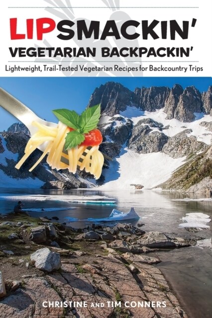 Lipsmackin Vegetarian Backpackin: Lightweight, Trail-Tested Vegetarian Recipes for Backcountry Trips (Paperback, 2)