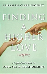 Finding a Higher Love: A Spiritual Guide to Love, Sex and Relationships (Paperback)