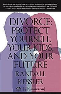 Divorce: Protect Yourself, Your Kids, and Your Future (Paperback)
