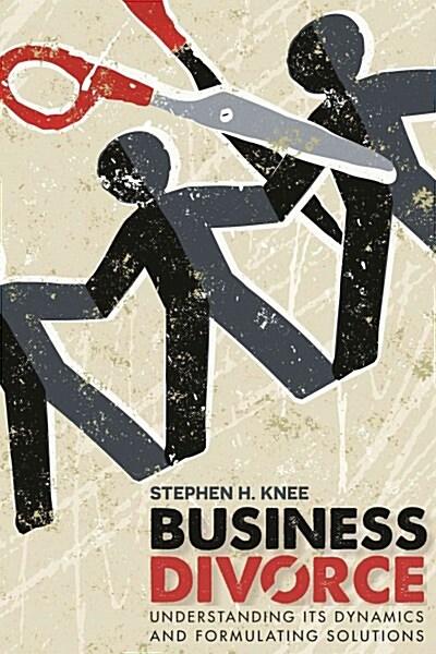 Business Divorce: Understanding Its Dynamics and Formulating Solutions (Paperback)