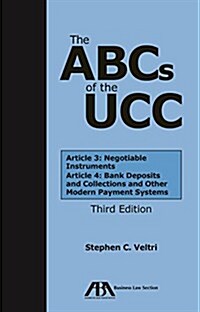 The ABCs of the Ucc Article 3: Negotiable Instruments and Article 4: Bank Deposits and Collections and Other Modern Payment Systems, Third Edition (Paperback, 3)