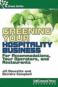 Greening Your Hospitality Business: For Accommodations, Tour Operators, and Restaurants (Paperback)