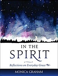 In the Spirit: Reflections on Everyday Grace (Paperback)
