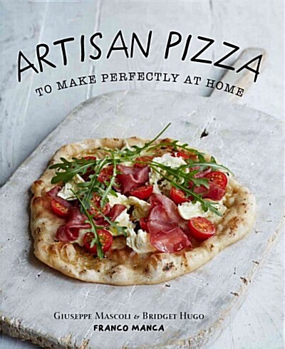Artisan Pizza: To Make Perfectly at Home (Hardcover)