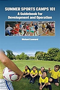 Summer Sports Camps 101: A Guidebook for Development and Operation (Paperback)