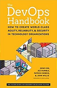The DevOps Handbook: How to Create World-Class Agility, Reliability, and Security in Technology Organizations (Paperback)