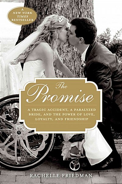 The Promise: A Tragic Accident, a Paralyzed Bride, and the Power of Love, Loyalty, and Friendship (Paperback)