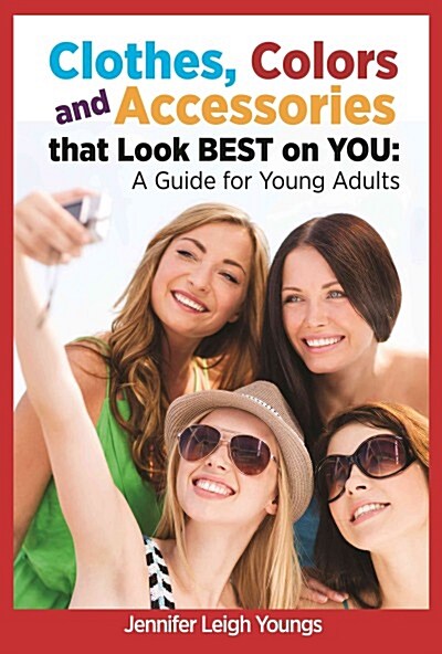 Clothes, Colors & Accessories That Look Best on You: A Guide for Young Adults (Paperback)