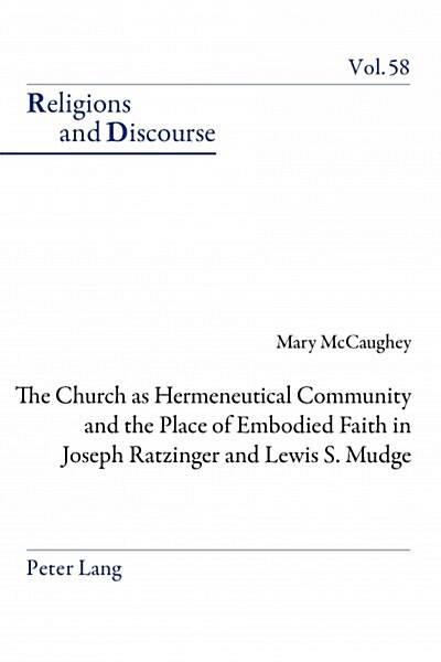 The Church as Hermeneutical Community and the Place of Embodied Faith in Joseph Ratzinger and Lewis S. Mudge (Paperback)