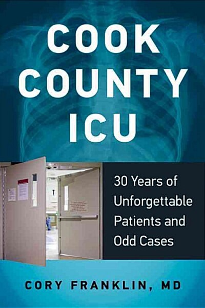 Cook County ICU: 30 Years of Unforgettable Patients and Odd Cases (Paperback)