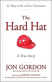 The Hard Hat: 21 Ways to Be a Great Teammate (Hardcover)