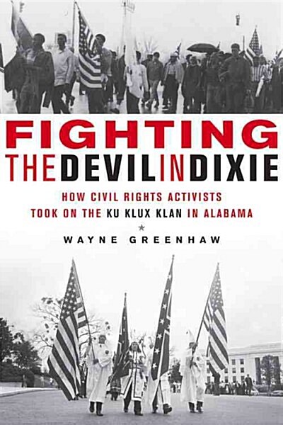 Fighting the Devil in Dixie: How Civil Rights Activists Took on the Ku Klux Klan in Alabama (Paperback)