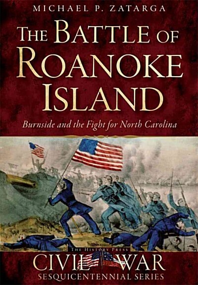 The Battle of Roanoke Island: Burnside and the Fight for North Carolina (Paperback)