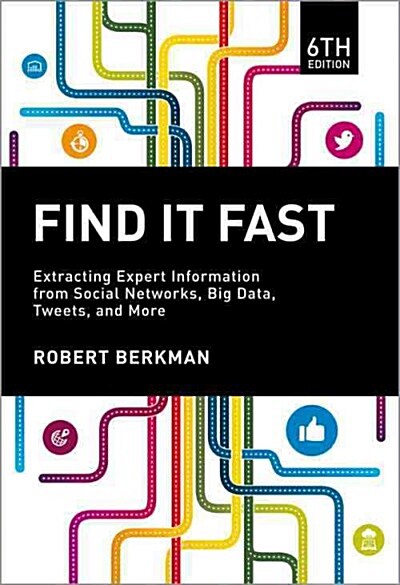 Find It Fast: Extracting Expert Information from Social Networks, Big Data, Tweets, and More (Paperback, 6)