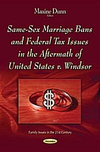 Same-Sex Marriage Bans and Federal Tax Issues in the Aftermath of United States V. Windsor (Paperback)