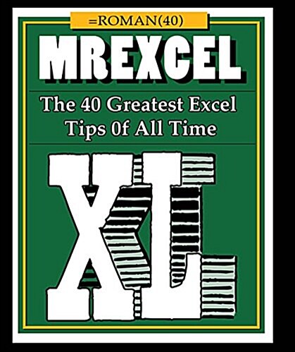 Mrexcel XL: The 40 Greatest Excel Tips of All Time (Paperback)