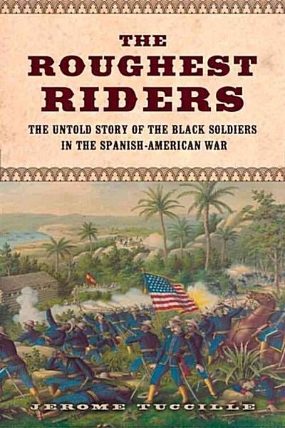 The Roughest Riders: The Untold Story of the Black Soldiers in the Spanish-American War (Hardcover)