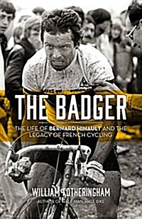 The Badger: The Life of Bernard Hinault and the Legacy of French Cycling (Paperback)