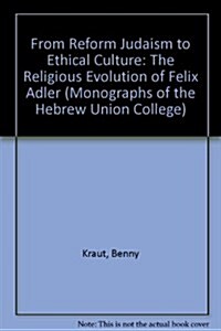 From Reform Judaism to Ethical Culture: The Religious Evolution of Felix Adler (Hardcover)