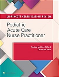 Lippincott Certification Review: Pediatric Acute Care Nurse Practitioner (Paperback)