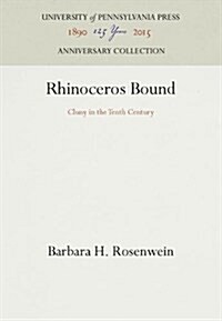 Rhinoceros Bound: Cluny in the Tenth Century (Hardcover, Reprint 2016)