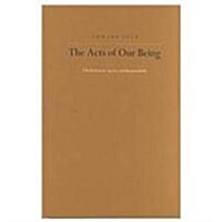 The Acts of Our Being (Hardcover)