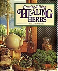 Growing and Using the Healing Herbs (Hardcover)